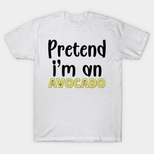 Pretend I'm An Avocado T-Shirt